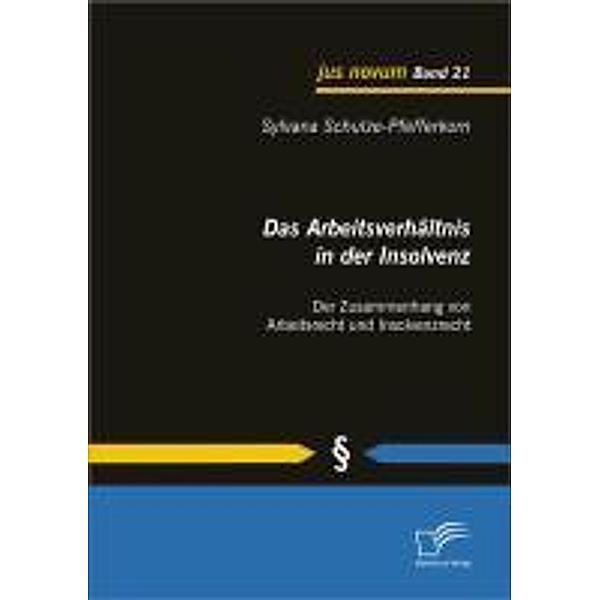 Das Arbeitsverhältnis in der Insolvenz: Der Zusammenhang von Arbeitsrecht und Insolvenzrecht / jus novum, Sylvana Schulze-Pfefferkorn