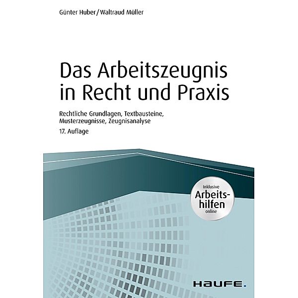 Das Arbeitszeugnis in Recht und Praxis - inkl. Arbeitshilfen online / Haufe Fachbuch, Günter Huber, Waltraud Müller
