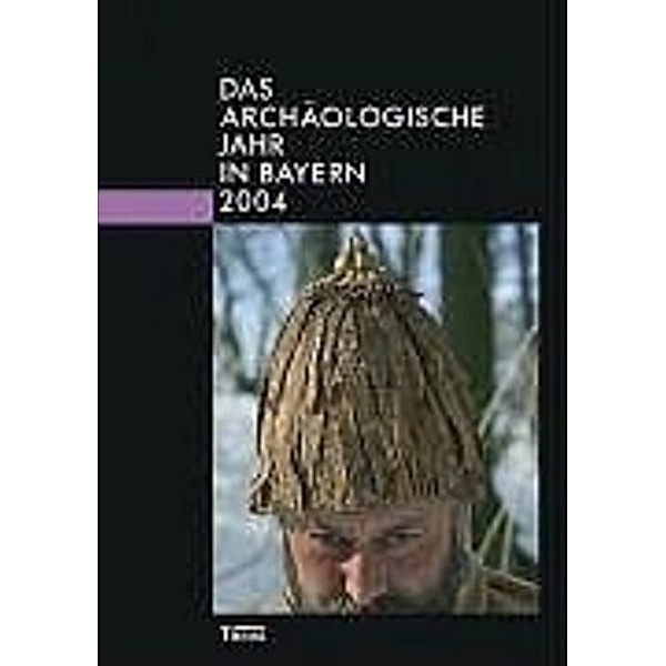 Das archäologische Jahr in Bayern 2004