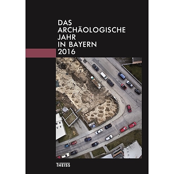 Das archäologische Jahr in Bayern 2016