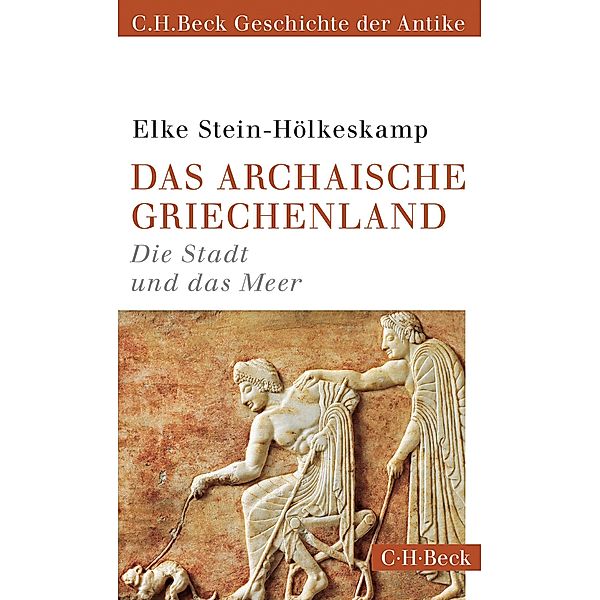 Das archaische Griechenland / Beck Paperback Bd.6151, Elke Stein-Hölkeskamp
