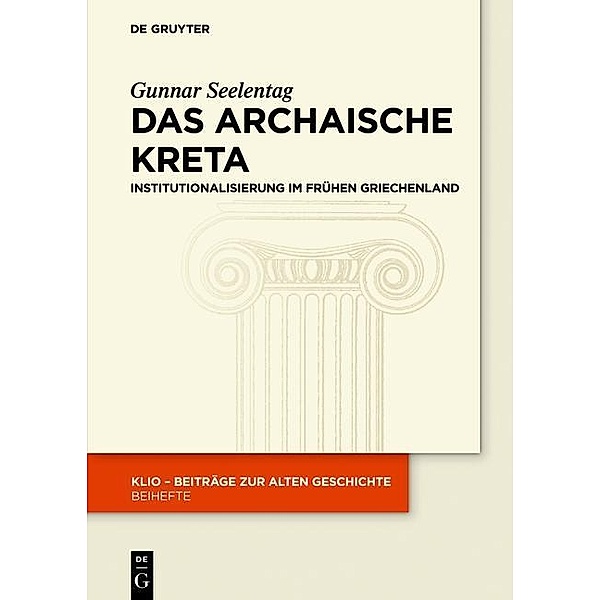 Das archaische Kreta / KLIO / Beihefte. Neue Folge Bd.24, Gunnar Seelentag