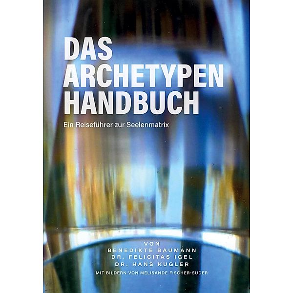 Das Archetypen Handbuch, Benedikte Baumann, Felicitas Igel, Hans Kugler