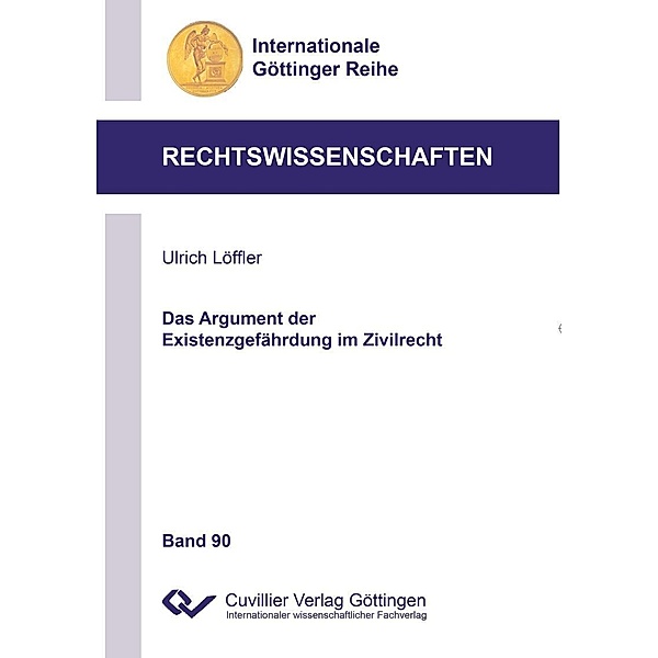 Das Argument der Existenzgefährdung im Zivilrecht / Internationale Göttinger Reihe - Rechtswissenschaften Bd.90