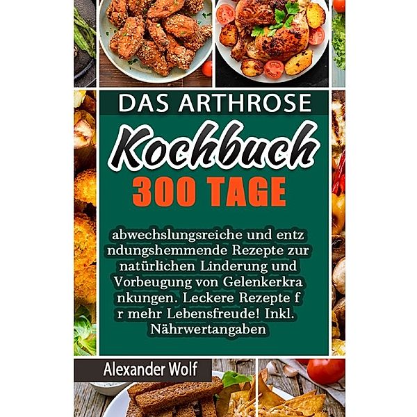 Das Arthrose Kochbuch, Alexander Wolf