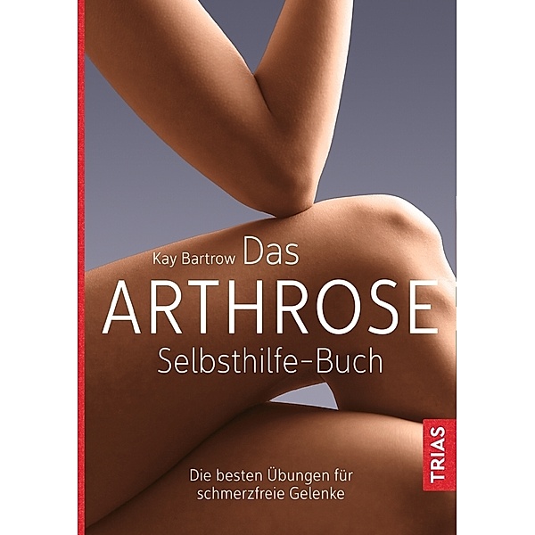 Das Arthrose-Selbsthilfe-Buch, Kay Bartrow