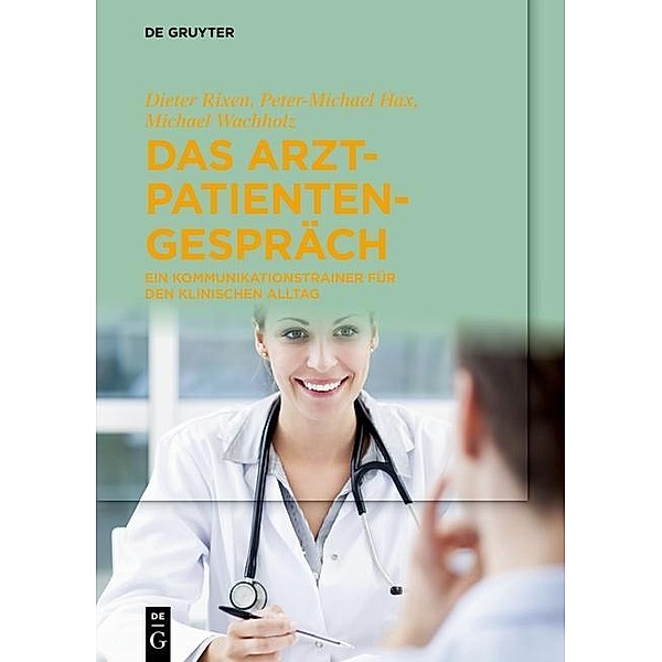 Das Arzt-Patienten-Gespräch, Dieter Rixen, Peter-Michael Hax, Michael Wachholz