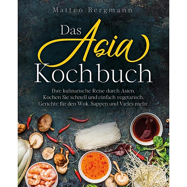 Das Asia Kochbuch, Matteo Bergmann