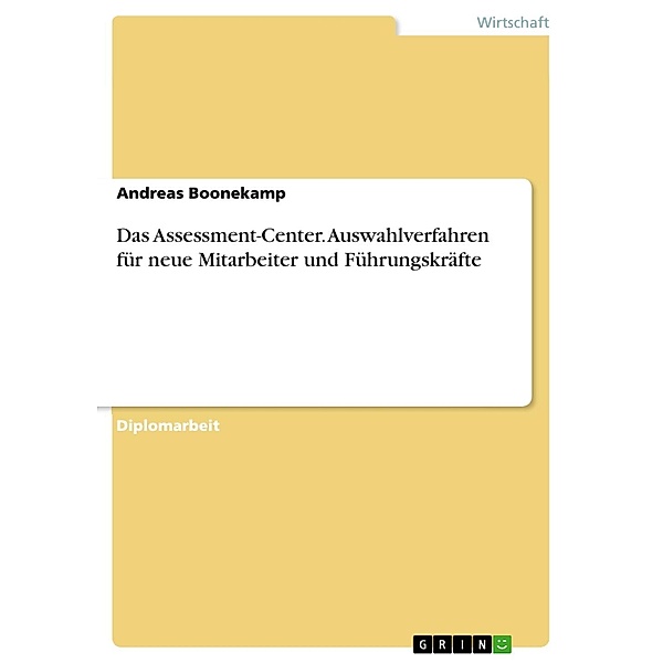 Das Assessment-Center Auswahlverfahren für neue Mitarbeiter und Führungskräfte, Andreas Boonekamp