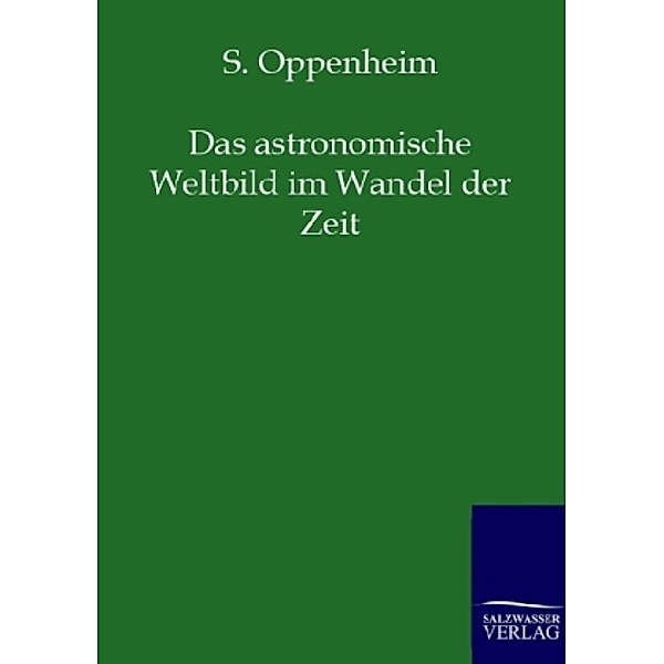 Das astronomische Weltbild im Wandel der Zeit, S. Oppenheim