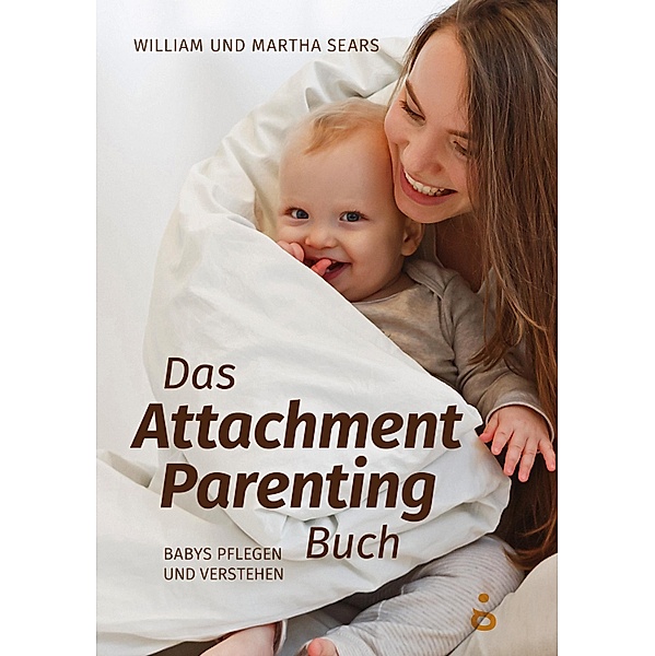 Das Attachment Parenting Buch, William Sears, Martha Sears