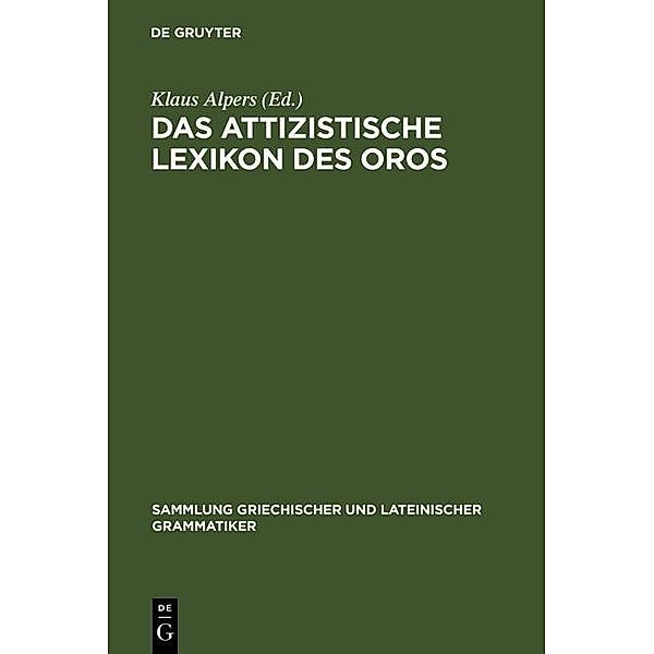 Das attizistische Lexikon des Oros / Sammlung griechischer und lateinischer Grammatiker Bd.4
