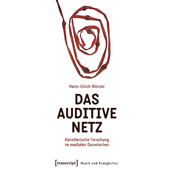 Das auditive Netz / Musik und Klangkultur Bd.69, Hans-Ulrich Werner
