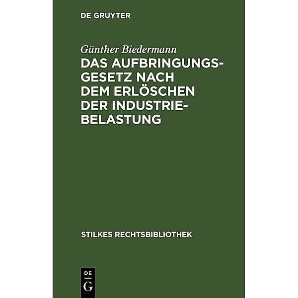 Das Aufbringungsgesetz nach dem Erlöschen der Industriebelastung, Günther Biedermann