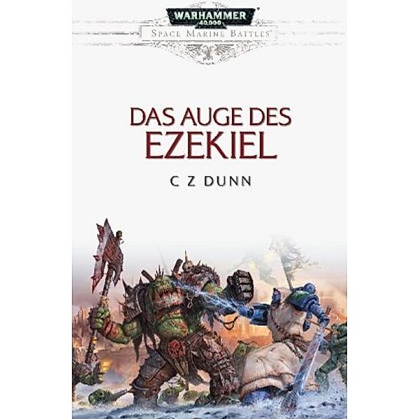 Das Auge des Ezekeil / Warhammer 40.000 - Space Marine Battles Bd.21, Christian Z. Dunn