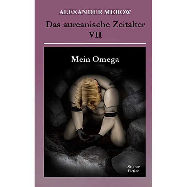 Das aureanische Zeitalter VII / Das aureanische Zeitalter Bd.7, Alexander Merow