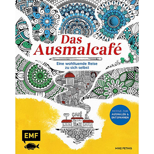 Das Ausmalcafé - Eine wohltuende Reise zu sich selbst, Mike Pethig