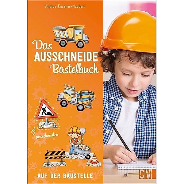 Das Ausschneide-Bastelbuch: Auf der Baustelle, Andrea Küssner-Neubert