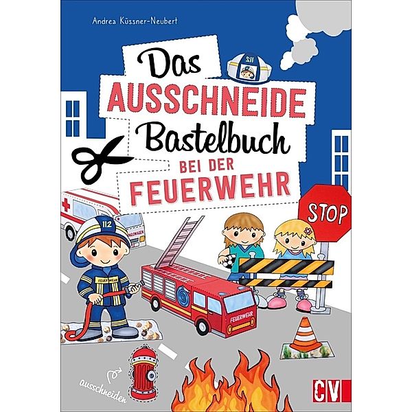 Das Ausschneide-Bastelbuch Bei der Feuerwehr, Andrea Küssner-Neubert