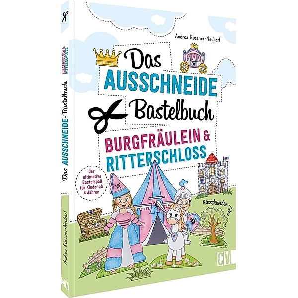 Das Ausschneide-Bastelbuch - Burgfräulein & Ritterschloss, Andrea Küssner-Neubert
