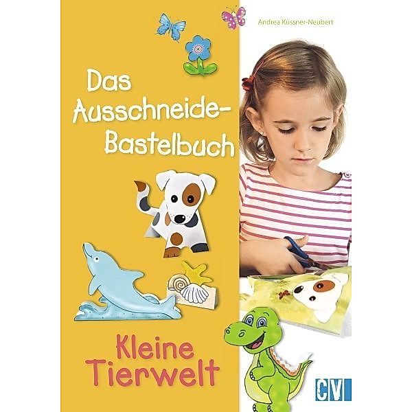 Das Ausschneide-Bastelbuch: Kleine Tierwelt, Andrea Küssner-Neubert
