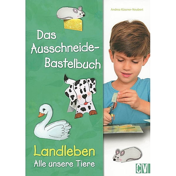 Das Ausschneide-Bastelbuch Landleben - Alle unsere Tiere, Andrea Küssner-Neubert, Maria-Regina & Michael Altmeyer