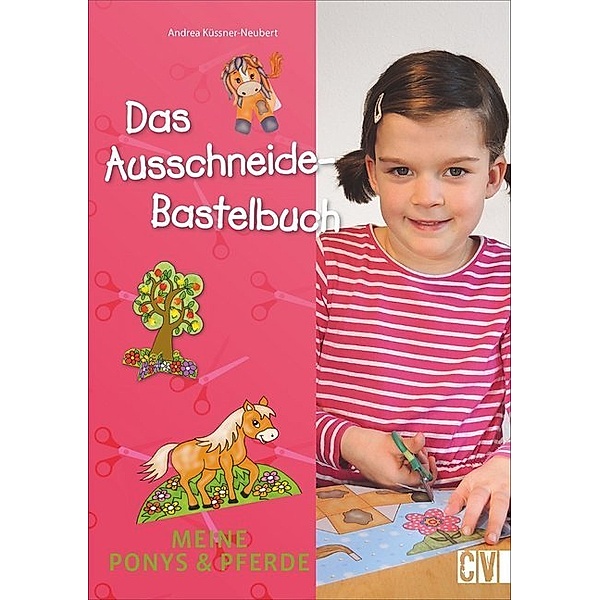 Das Ausschneide-Bastelbuch: Meine Ponys & Pferde, Andrea Küssner-Neubert