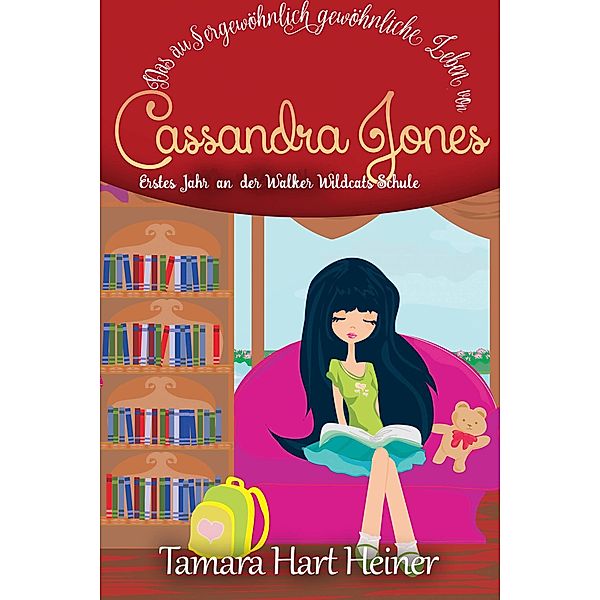 Das aussergewöhnlich gewöhnliche Leben von Cassandra Jones / Das aussergewöhnlich gewöhnliche Leben von Cassandra Jones, Tamara Hart Heiner