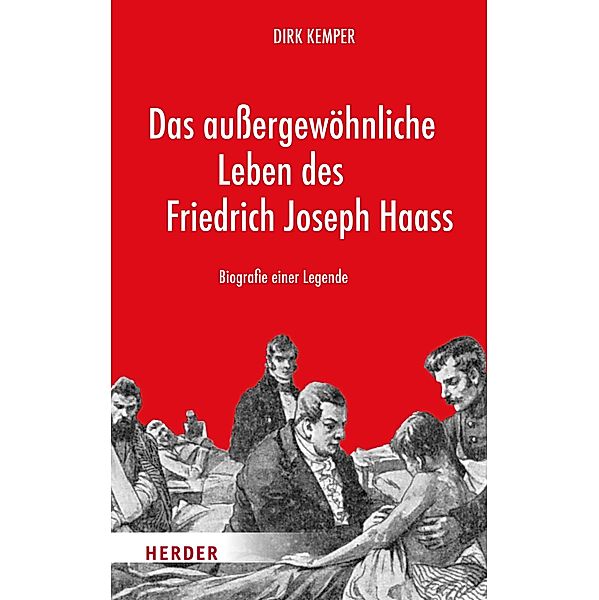 Das aussergewöhnliche Leben des Friedrich Joseph Haass, Dirk Kemper