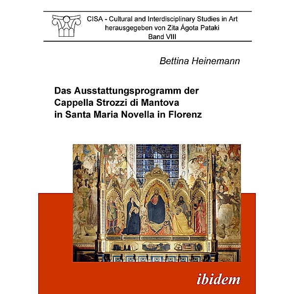 Das Ausstattungsprogramm der Cappella Strozzi di Mantova in Santa Maria Novella in Florenz, Bettina Heinemann