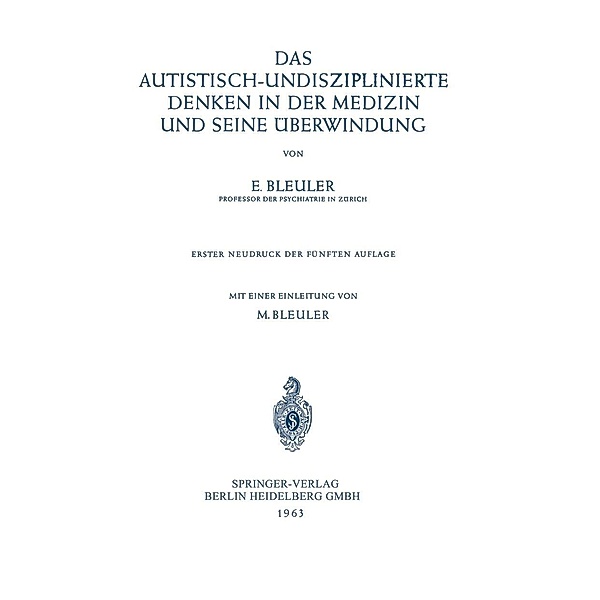 Das Autistisch-Undisziplinierte Denken in der Medizin und Seine Überwindung, Eugen Bleuler, Manfred Bleuler