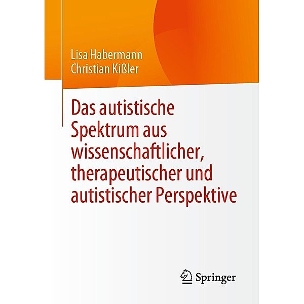 Das autistische Spektrum aus wissenschaftlicher, therapeutischer und autistischer Perspektive, Lisa Habermann, Christian Kissler