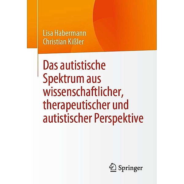 Das autistische Spektrum aus wissenschaftlicher, therapeutischer und autistischer Perspektive, Lisa Habermann, Christian Kißler