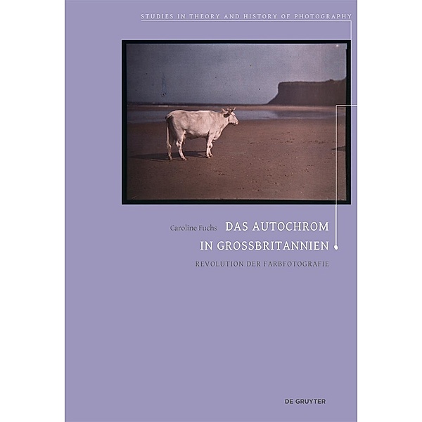 Das Autochrom in Grossbritannien / Studies in Theory and History of Photography Bd.9, Caroline Fuchs