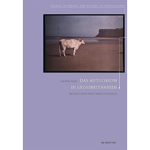 Das Autochrom in Großbritannien / Studies in Theory and History of Photography Bd.9, Caroline Fuchs