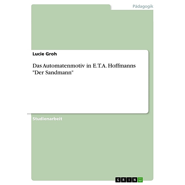 Das Automatenmotiv in E.T.A. Hoffmanns Der Sandmann, Lucie Groh