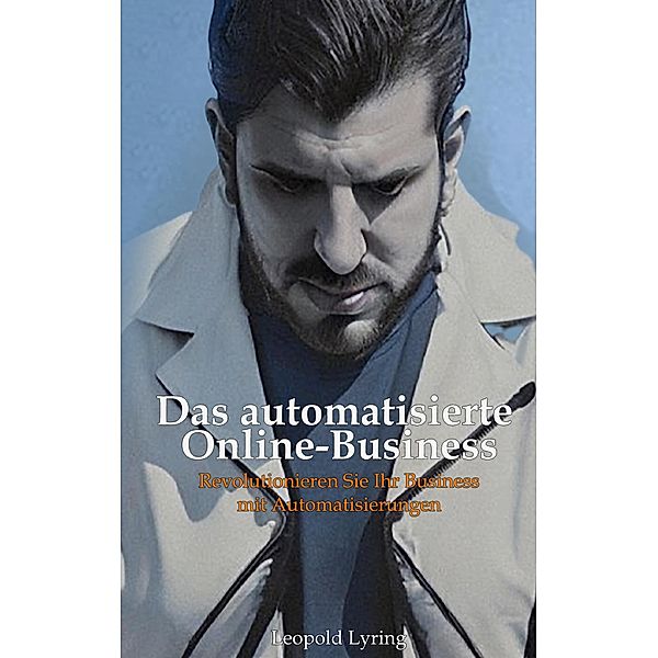 Das automatisierte Online Business, Leopold Lyring