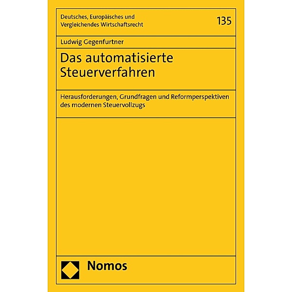 Das automatisierte Steuerverfahren / Deutsches, Europäisches und Vergleichendes Wirtschaftsrecht Bd.135, Ludwig Gegenfurtner