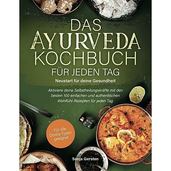 Das Ayurveda-Kochbuch für jeden Tag: Neustart für deine Gesundheit, Sonja Gersten