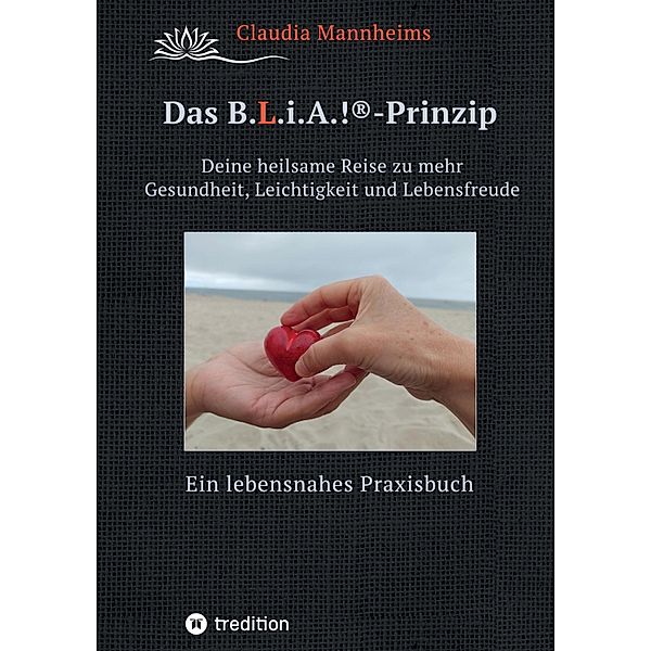 Das B.L.i.A.!®-Prinzip - Selbstheilung und Selbstfürsorge im Alltag, Claudia Mannheims