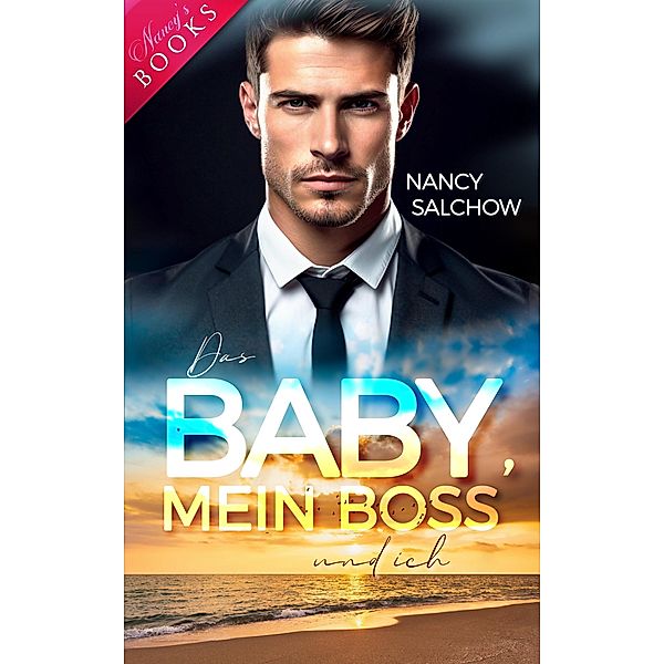 Das Baby, mein Boss und ich / Nancys Ostsee-Liebesromane Bd.1, Nancy Salchow