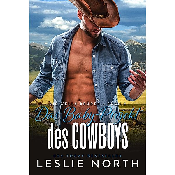 Das Baby-Projekt des Cowboys (Die Wells Brüder, #2) / Die Wells Brüder, Leslie North