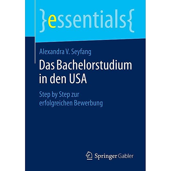 Das Bachelorstudium in den USA / essentials, Alexandra V. Seyfang