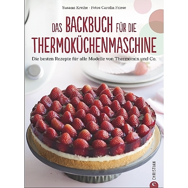 Das Backbuch für die Thermoküchenmaschine, Susann Kreihe