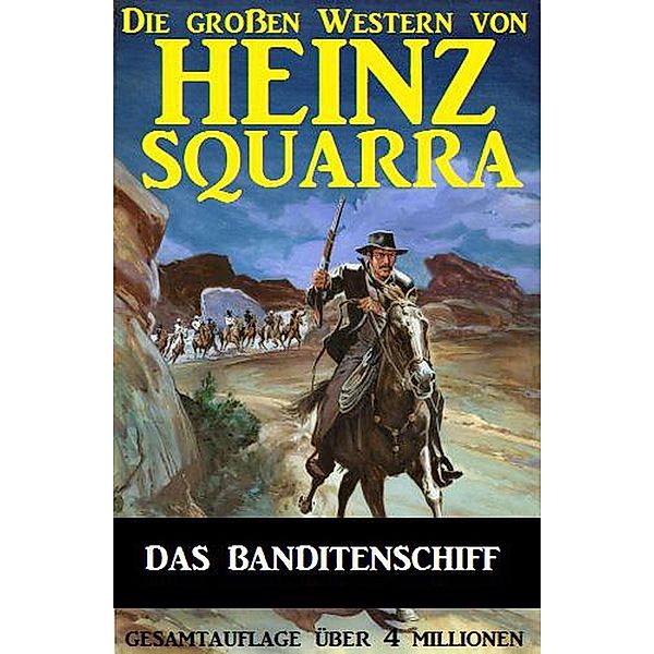 Das Banditenschiff (Die großen Western von Heinz Squarra, #1) / Die großen Western von Heinz Squarra, Heinz Squarra