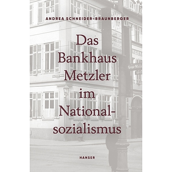 Das Bankhaus Metzler im Nationalsozialismus, Andrea Schneider-Braunberger