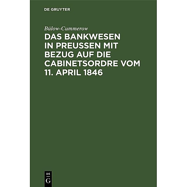 Das Bankwesen in Preussen mit Bezug auf die Cabinetsordre vom 11. April 1846, Bülow-Cummerow