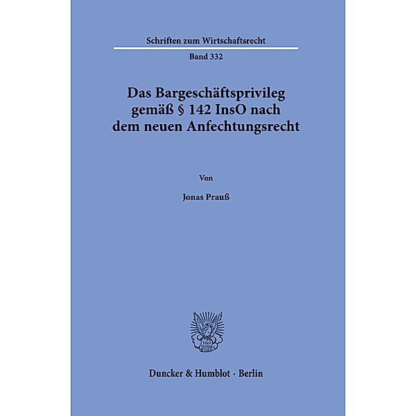 Das Bargeschäftsprivileg gemäß § 142 InsO nach dem neuen Anfechtungsrecht., Jonas Prauß