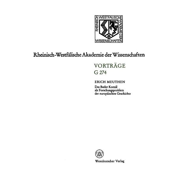 Das Basler Konzil als Forschungsproblem der europäischen Geschichte / Rheinisch-Westfälische Akademie der Wissenschaften Bd.274, Erich Meuthen