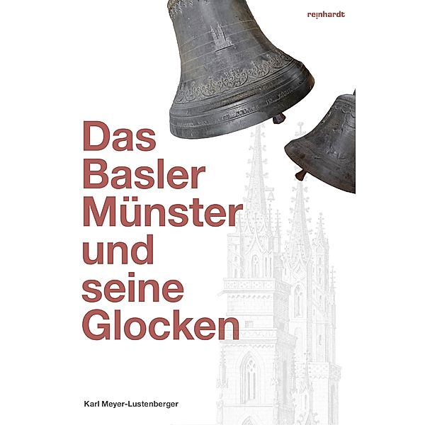 Das Basler Münster und seine Glocken, Karl Meyer-Lustenberger